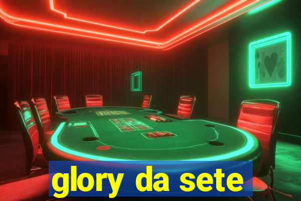 glory da sete